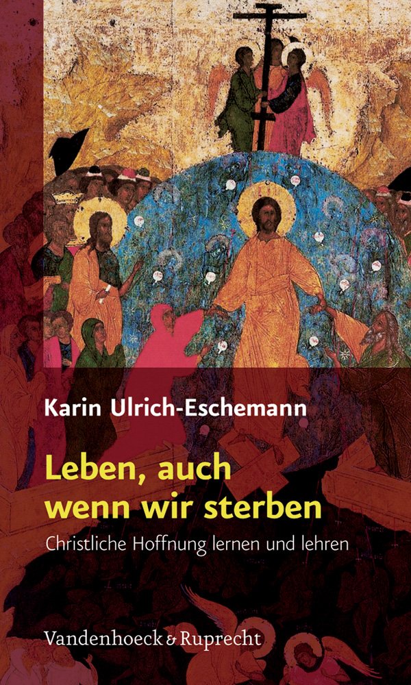 Leben, auch wenn wir sterben. Christliche Hoffnung lernen und lehren Politics & History