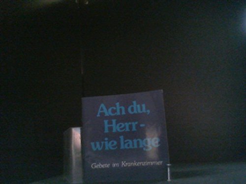 Ach du, Herr – wie lange: Gebete im Krankenzimmer Books