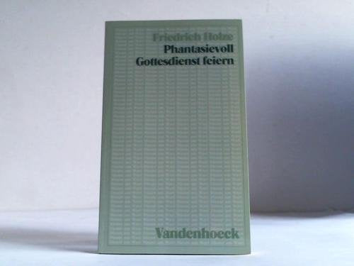 Phantasievoll Gottesdienst feiern (Dienst am Wort: Die Reihe für Gottesdienst und Gemeindearbeit) Religion & Esotericism