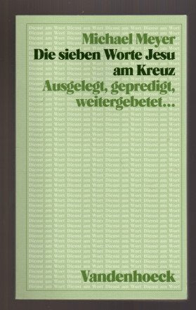 Die sieben Worte Jesu am Kreuz: Ausgelegt, gepredigt, weitergebetet und zum Nachklingen gebracht (Dienst am Wort: Die Reihe für Gottesdienst und Gemeindearbeit) Religion & Esotericism