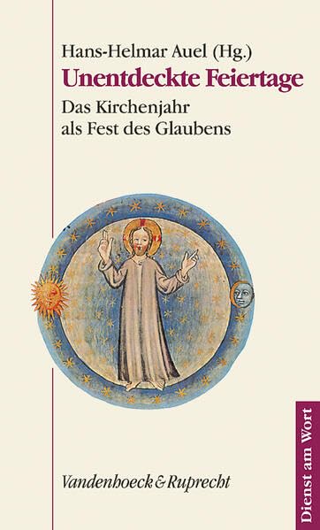 Unentdeckte Feiertage: Das Kirchenjahr als Fest des Glaubens (Dienst am Wort: Die Reihe für Gottesdienst und Gemeindearbeit, Band 89) Politics & History