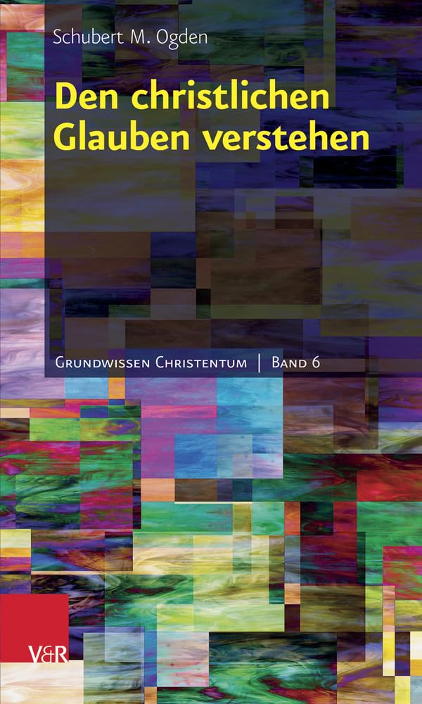 Den christlichen Glauben verstehen (Grundwissen Christentum, Bd. 6) Religion & Esotericism
