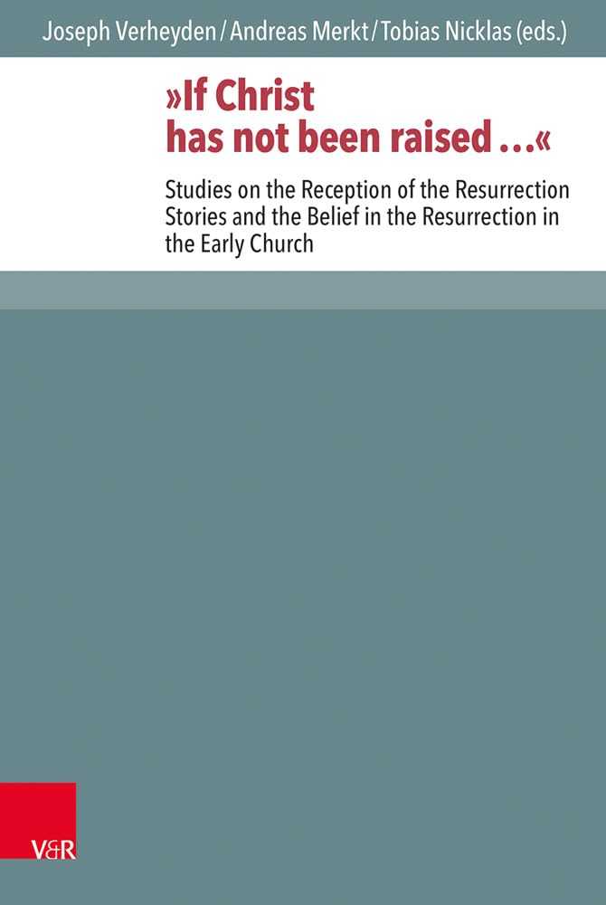 If Christ has not been raised...: Studies on the Reception of the Resurrection Stories and the Belief in the Resurrection in the Early Church book