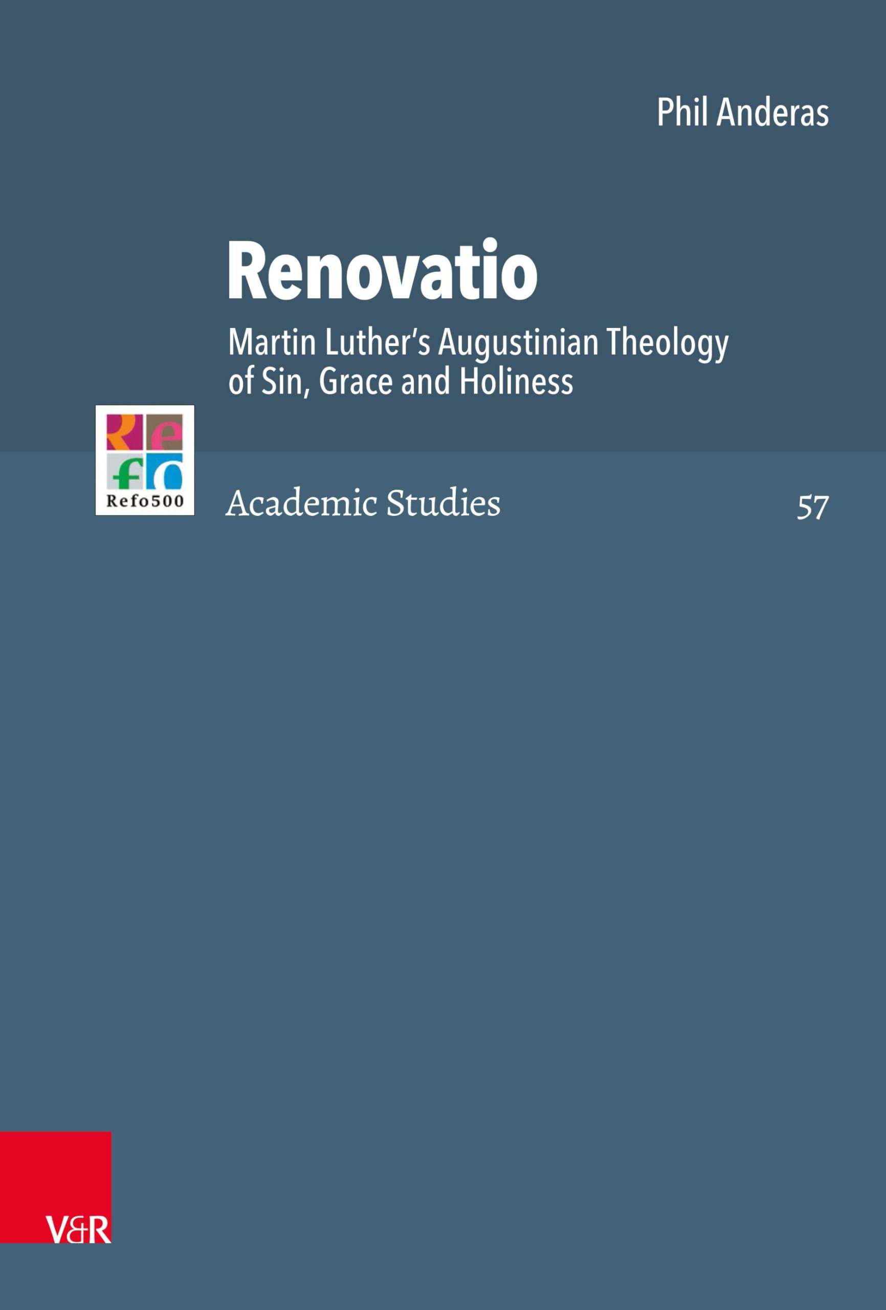 Renovatio: Martin Luther's Augustinian Theology of Sin, Grace and Holiness (Refo500 Academic Studies (R5AS), Band 57) Religion & Esotericism