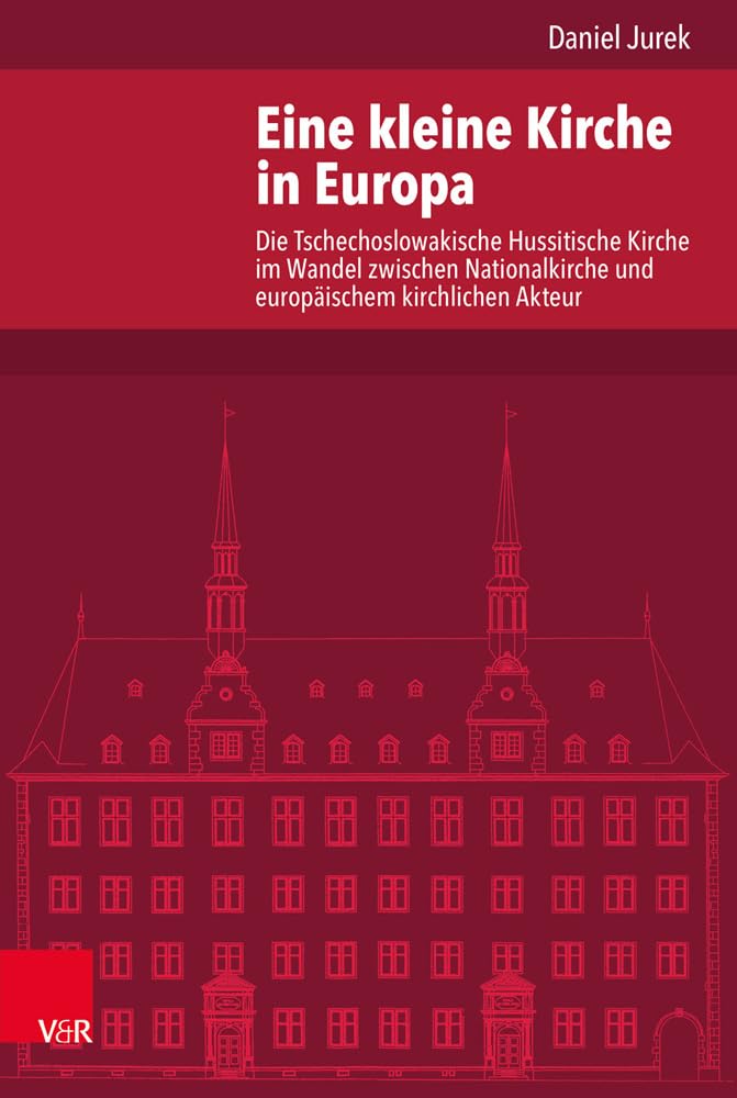 Eine kleine Kirche in Europa: Die Tschechoslowakische Hussitische Kirche im Wandel zwischen Nationalkirche und europäischem kirchlichen Akteur ... Abteilung für Universalgeschichte, Band 258) Philosophy