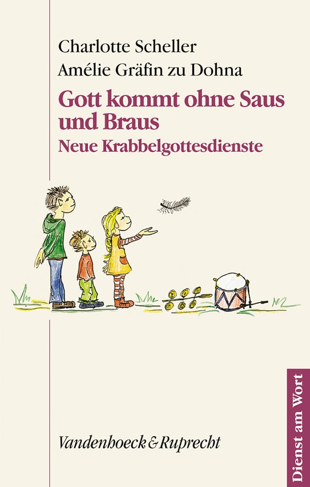 Gott kommt ohne Saus und Braus. Neue Krabbelgottesdienste (Dienst am Wort: Die Reihe für Gottesdienst und Gemeindearbeit, Band 104) Politics & History