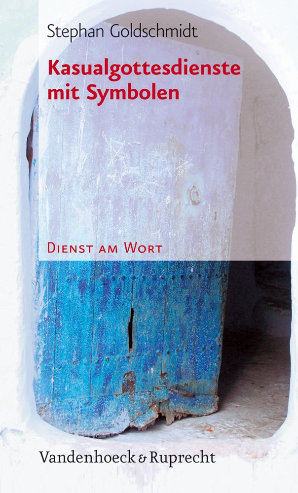 Kasualgottesdienste mit Symbolen (Dienst am Wort: Die Reihe für Gottesdienst und Gemeindearbeit, Band 106) Politics & History