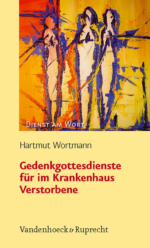 Gedenkgottesdienste für im Krankenhaus Verstorbene (Dienst am Wort: Die Reihe für Gottesdienst und Gemeindearbeit, Band 118) Politics & History