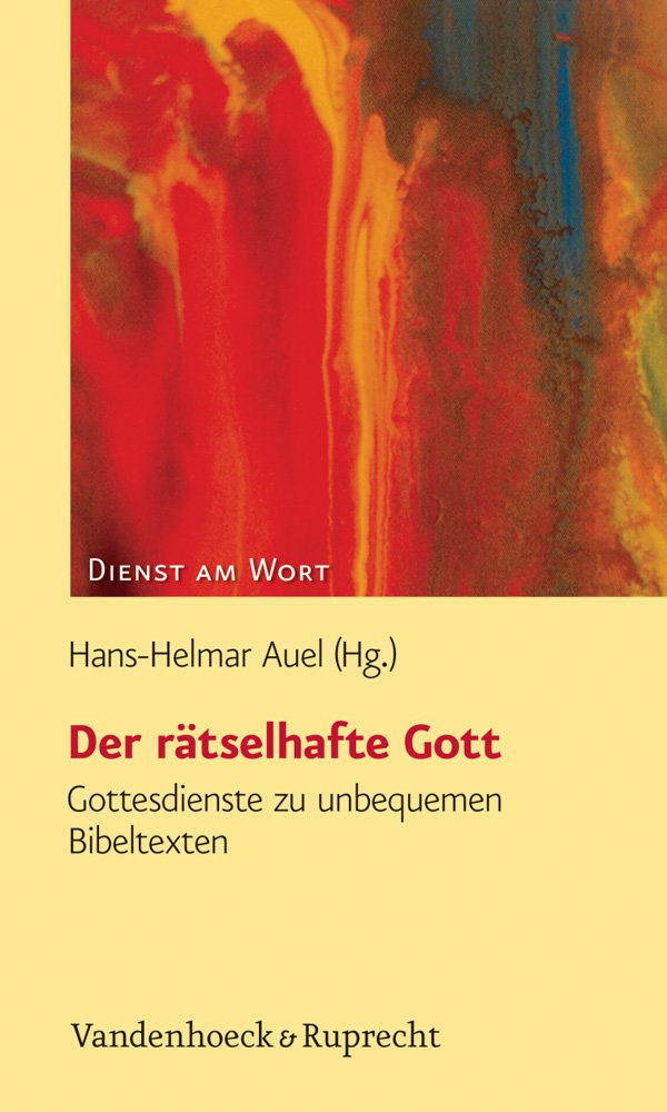 Der rätselhafte Gott: Gottesdienste zu unbequemen Bibeltexten (Dienst am Wort: Die Reihe für Gottesdienst und Gemeindearbeit, Band 126) Politics & History