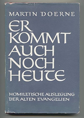 Er kommt auch noch heute.: Homiletische Auslegung der Alten Evangelien Religion & Esotericism