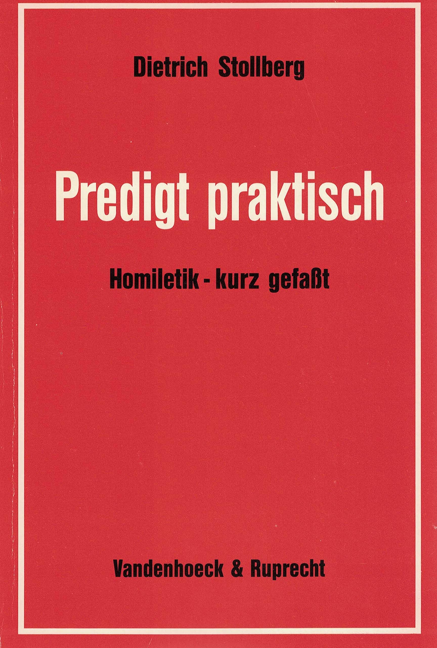 Predigt praktisch: Homiletik – kurz gefasst, mit zehn Predigtentwürfen Religion & Esotericism