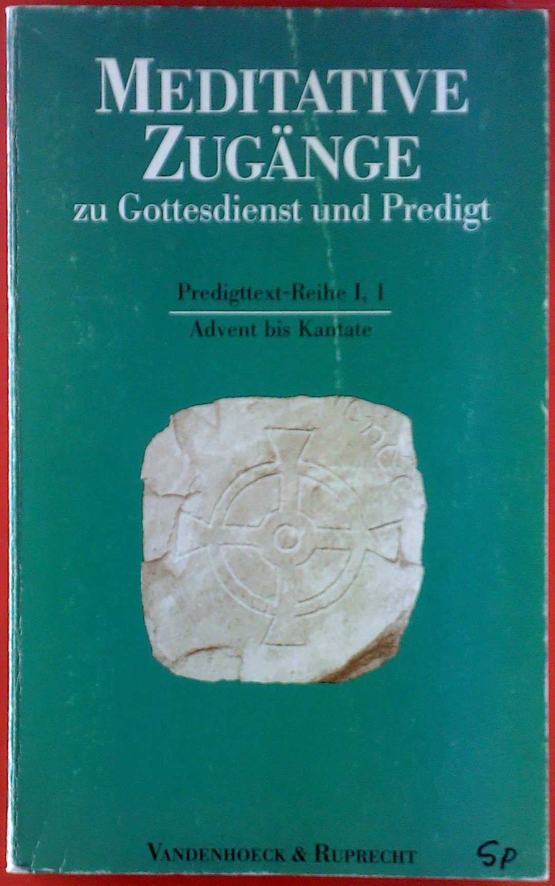 Meditative Zugänge zu Gottesdienst und Predigt, 16 Bde. u. 1 Einführungs-Bd., Bd.1, Advent bis Kantate: Advent bis Kantate. Advent bis Kantate Religion & Esotericism
