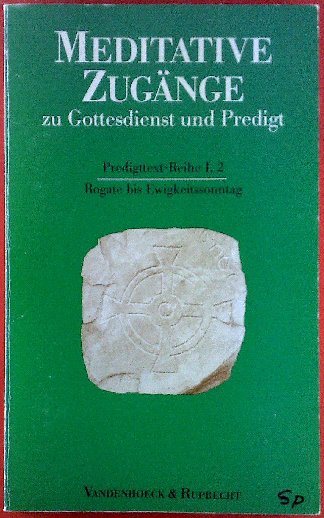 Meditative Zugänge zu Gottesdienst und Predigt, 16 Bde. u. 1 Einführungs-Bd., Bd.2, Rogate bis Ewigkeitssonntag: Rogate bis Ewigkeitssonntag. Rogate-Ewigkeitssonntag Religion & Esotericism