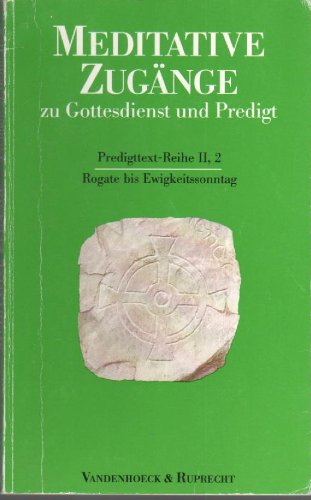 Meditative Zugänge zu Gottesdienst und Predigt, 16 Bde. u. 1 Einführungs-Bd., Bd.2, Rogate bis Ewigkeitssonntag: Rogate bis Ewigkeitssonntag. Rogate bis Ewigkeitssonntag Religion & Esotericism