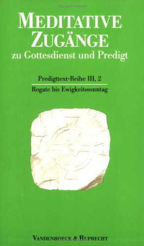 Meditative Zugänge zu Gottesdienst und Predigt, 16 Bde. u. 1 Einführungs-Bd., Bd.2, Rogate bis Ewigkeitssonntag: Rogate bis Ewigkeitssonntag. Rogate bis Ewigkeitssonntag Religion & Esotericism