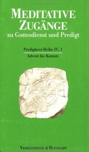 Meditative Zugänge zu Gottesdienst und Predigt, 16 Bde. u. 1 Einführungs-Bd., Bd.1, Advent bis Kantate: Advent bis Kantate. Advent bis Kantate Religion & Esotericism