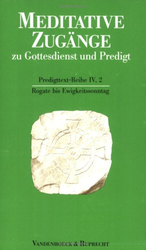 Meditative Zugänge zu Gottesdienst und Predigt, 16 Bde. u. 1 Einführungs-Bd., Bd.2, Rogate bis Ewigkeitssonntag: Rogate bis Ewigkeitssonntag. Rogate bis Ewigkeitssonntag Religion & Esotericism