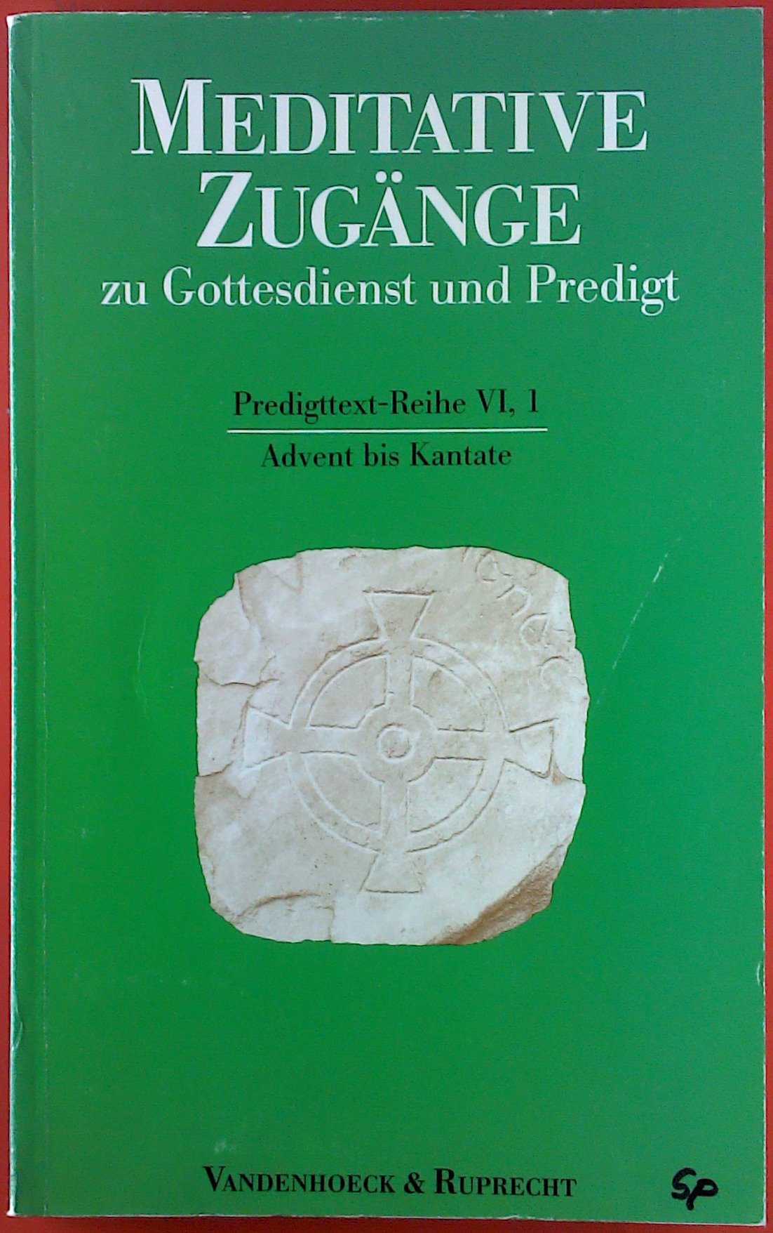 Meditative Zugänge zu Gottesdienst und Predigt, 16 Bde. u. 1 Einführungs-Bd., Bd.1, Advent bis Kantate: Advent bis Kantate. Advent bis Kantate Religion & Esotericism