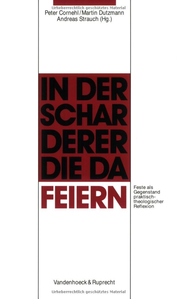 »... in der Schar derer, die da feiern«: Feste als Gegenstand praktisch-theologischer Reflexion. Hg.Cornehl/Dutzmann u.a. fr.Prs General education