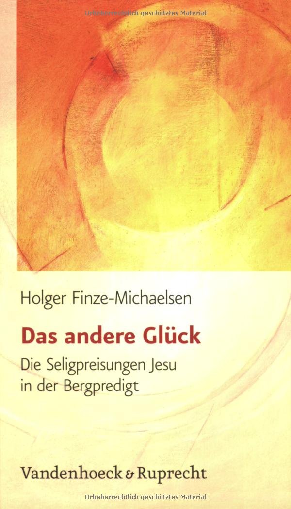 Das andere Glück: Die Seligpreisungen Jesu in der Bergpredigt Religion & Esotericism