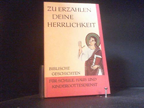 Zu erzählen deine Herrlichkeit: Biblische Geschichten für Schule, Haus und Kindergottesdienst Books