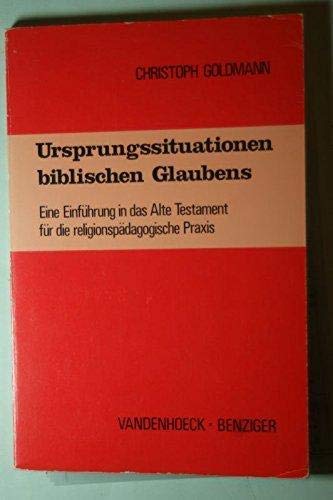Ursprungssituationen biblischen Glaubens: Eine Einführung in das Alte Testament für die religionspädagogische Praxis Education & Training