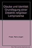 Glaube und Identität: Grundlegung einer Didaktik religiöser Lernprozesse Education & Training