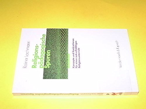 Religionspädagogische Spuren: Konzepte und Konkretionen für einen zukunftsfähigen Religionsunterricht. Als Festschrift zum 60. Geburtstag des Autors Education & Training