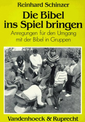 Die Bibel ins Spiel bringen: Anregungen für den Umgang mit der Bibel in Gruppen Religion & Esotericism