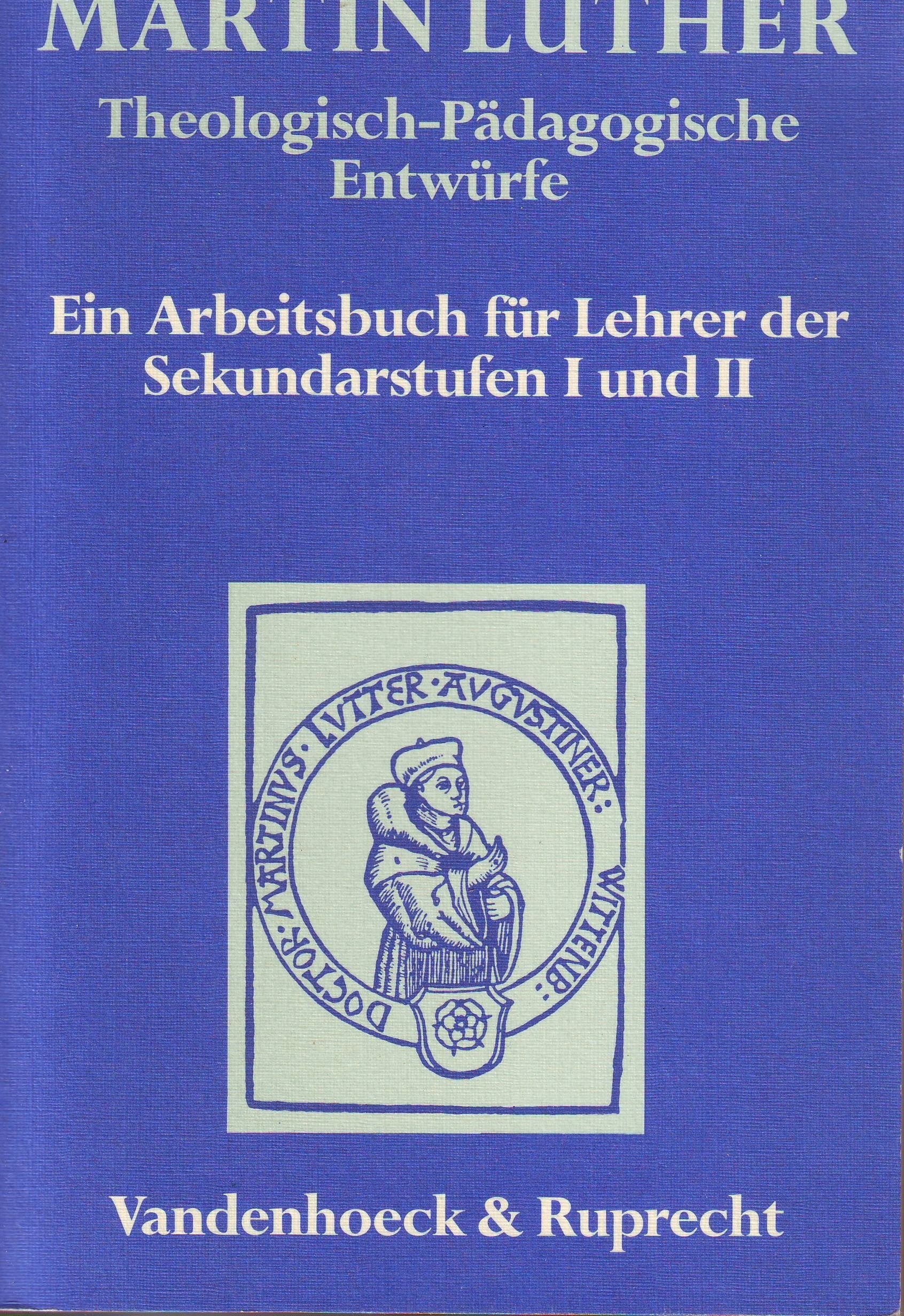 Martin Luther. Theologisch-Pädagogische Entwürfe: Ein Arbeitsbuch für Lehrer der Sekundarstufen I und II Memories