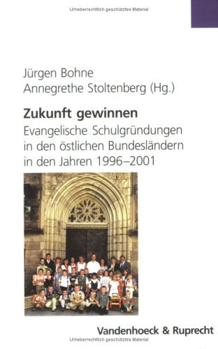 Zukunft gewinnen: Evangelische Schulgründungen in den östlichen Bundesländern in den Jahren 1996–2001 Law