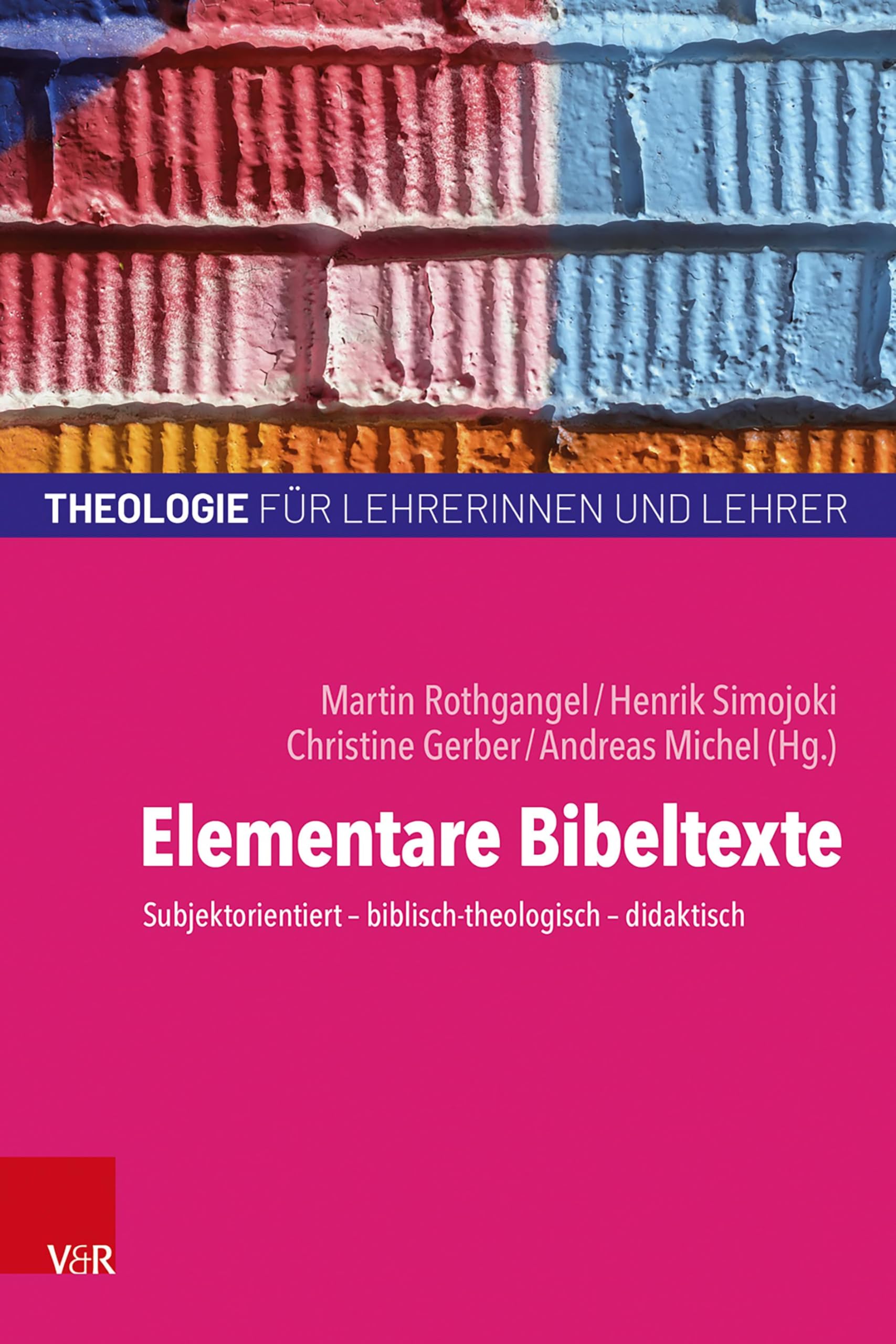 Elementare Bibeltexte: Subjektorientiert - biblisch-theologisch - didaktisch (Theologie für Lehrerinnen und Lehrer) Professional & Reference Books