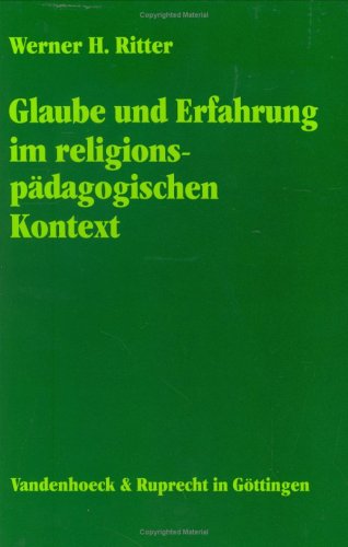 Glaube und Erfahrung im religionspädagogischen Kontext: Die Bedeutung von Erfahrung für den christlichen Glauben im religionspädagogischen Verwendungszusammenhang; eine grundlegende Studie Education & Training