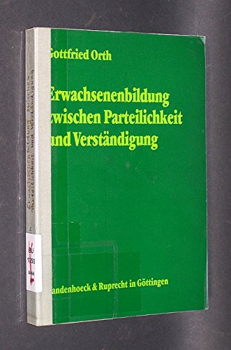 Erwachsenenbildung zwischen Parteilichkeit und Verständigung: Zur Theorie theologischer Erwachsenenbildung - Orth, Gottfried book