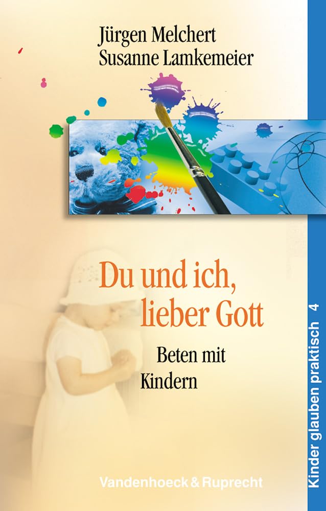 Du und ich, lieber Gott: Beten mit Kindern (Handlungskompetenz Im Ausland, Band 4) Politics & History