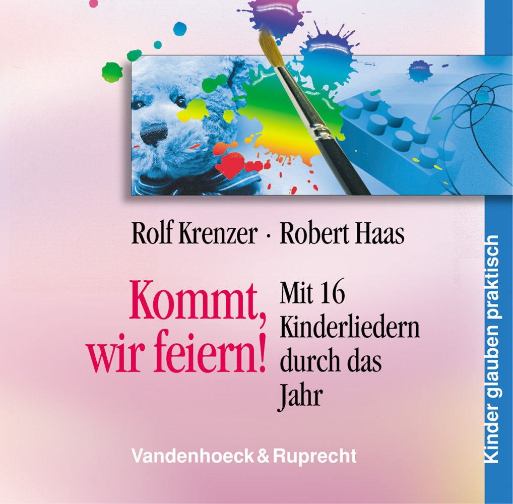 Kommt, wir feiern!: Mit 16 Kinderliedern durch das Jahr (Kinder Glauben Praktisch, Band 3) Social Sciences