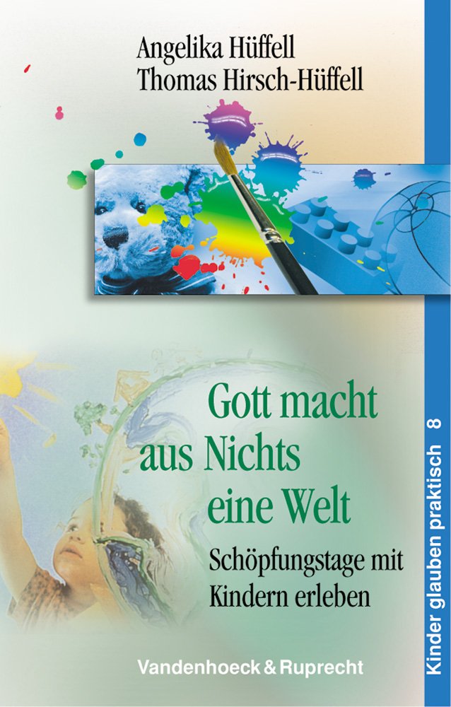 Gott macht aus Nichts eine Welt: Schöpfungstage mit Kindern erleben (Pflegewissenschaft Und Pflegebildung, Band 8) Politics & History