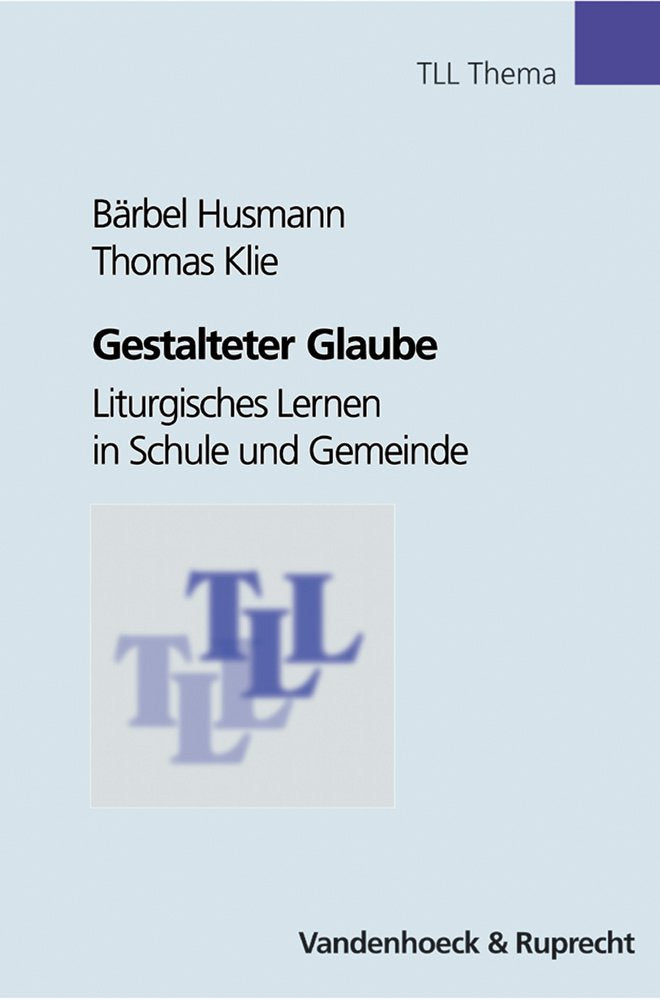 Gestalteter Glaube: Liturgisches Lernen in Schule und Gemeinde (Veroffentlichungen Des Inst.fur Europaische Geschichte Mainz, Beihefte, Band 7) Education & Training