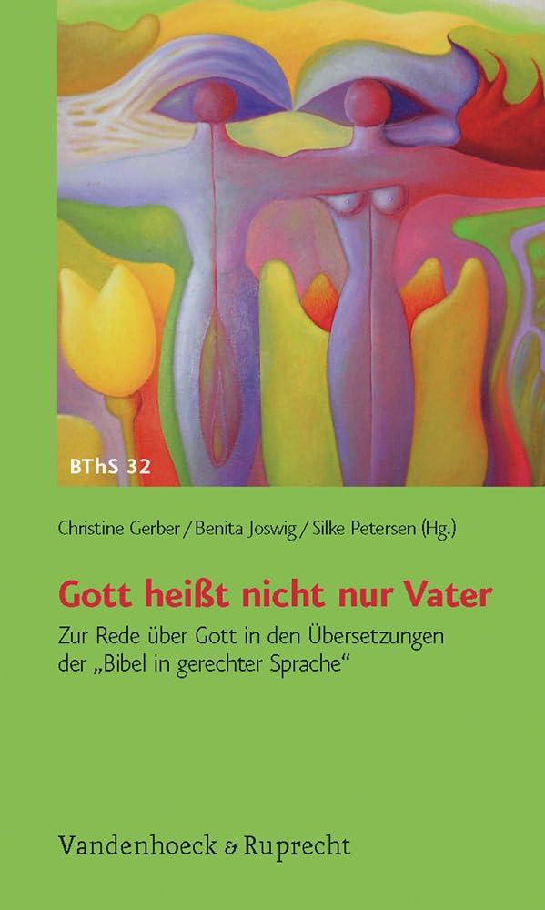 Gott heißt nicht nur Vater: Zur Rede über Gott in den Übersetzungen der »Bibel in gerechter Sprache« (Biblisch-theologische Schwerpunkte, Band 32) Film, Art & Culture