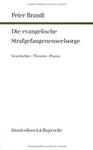 Die evangelische Strafgefangenenseelsorge: Geschichte – Theorie – Praxis (Arbeiten zur Pastoraltheologie, Liturgik und Hymnologie) Law