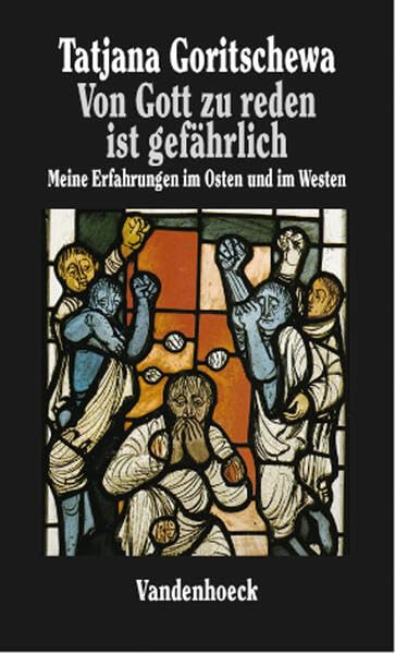 Von Gott zu reden ist gefährlich: Meine Erfahrungen im Osten und im Westen Politics & Society Books