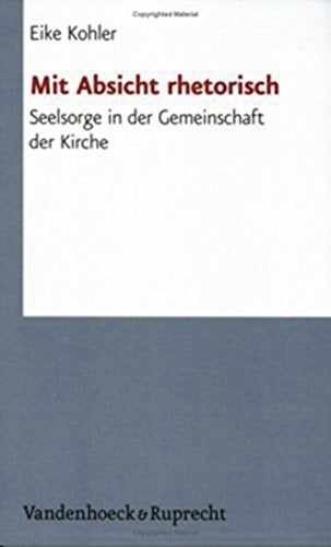 Mit Absicht rhetorisch. Seelsorge in der Gemeinschaft der Kirche (Arbeiten zur Pastoraltheologie, Liturgik und Hymnologie, Band 47) Film, Art & Culture