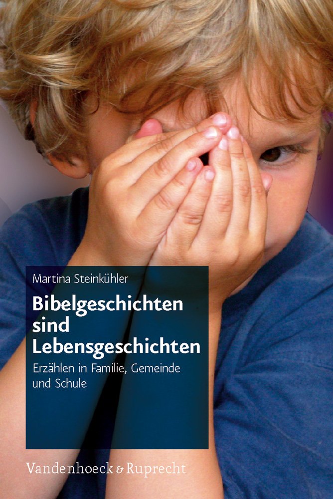 Bibelgeschichten sind Lebensgeschichten: Erzählen in Familie, Gemeinde und Schule. Kinder in der Kirche Social Sciences