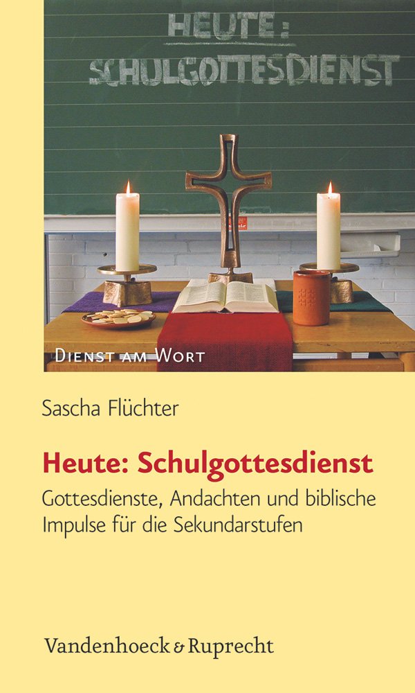 Heute: Schulgottesdienst: Gottesdienste, Andachten und biblische Impulse für die Sekundarstufen (Dienst am Wort: Die Reihe für Gottesdienst und Gemeindearbeit, Band 145) Religion & Esotericism