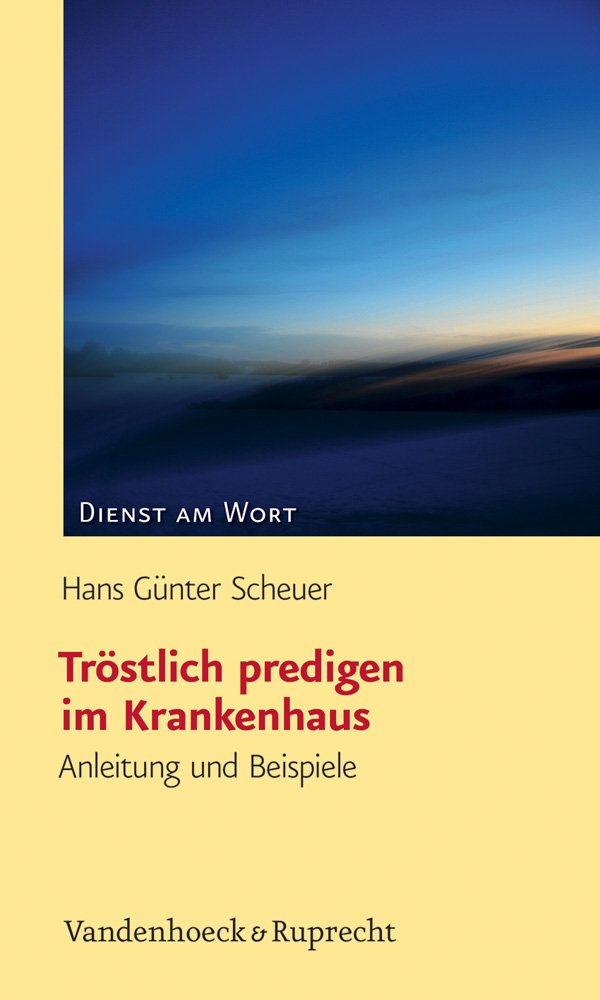 Tröstlich predigen im Krankenhaus: Anleitung und Beispiele (Dienst am Wort: Die Reihe für Gottesdienst und Gemeindearbeit, Band 150) Religion & Esotericism