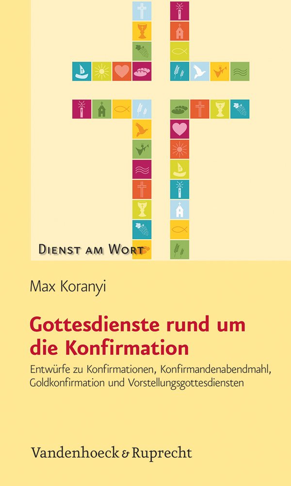 Gottesdienste rund um die Konfirmation: Entwürfe zu Konfirmationen, Konfirmandenabendmahl, Goldkonfirmation und Vorstellungsgottesdiensten (Dienst am ... Gottesdienst und Gemeindearbeit, Band 154) Religion & Esotericism