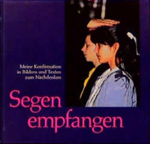 Segen empfangen: Meine Konfirmation in Bildern und Texten zum Nachdenken Books