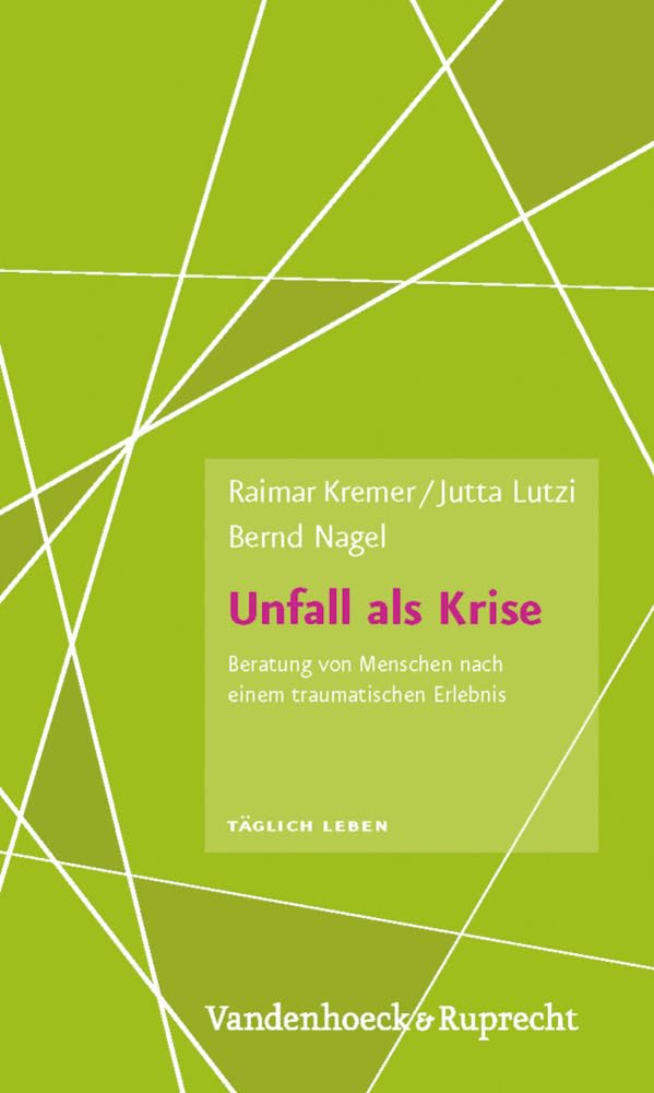 Unfall als Krise: Beratung von Menschen nach einem traumatischen Erlebnis (Taglich Leben. Beratung Und Seelsorge) Religion & Esotericism