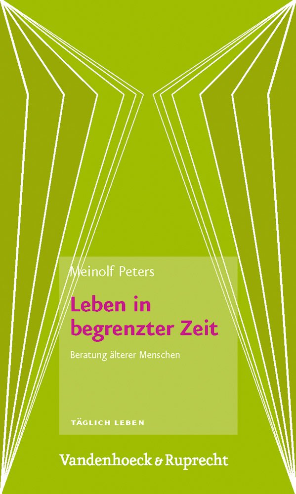 Leben in begrenzter Zeit: Beratung älterer Menschen (Taglich Leben. Beratung Und Seelsorge) Religion & Esotericism