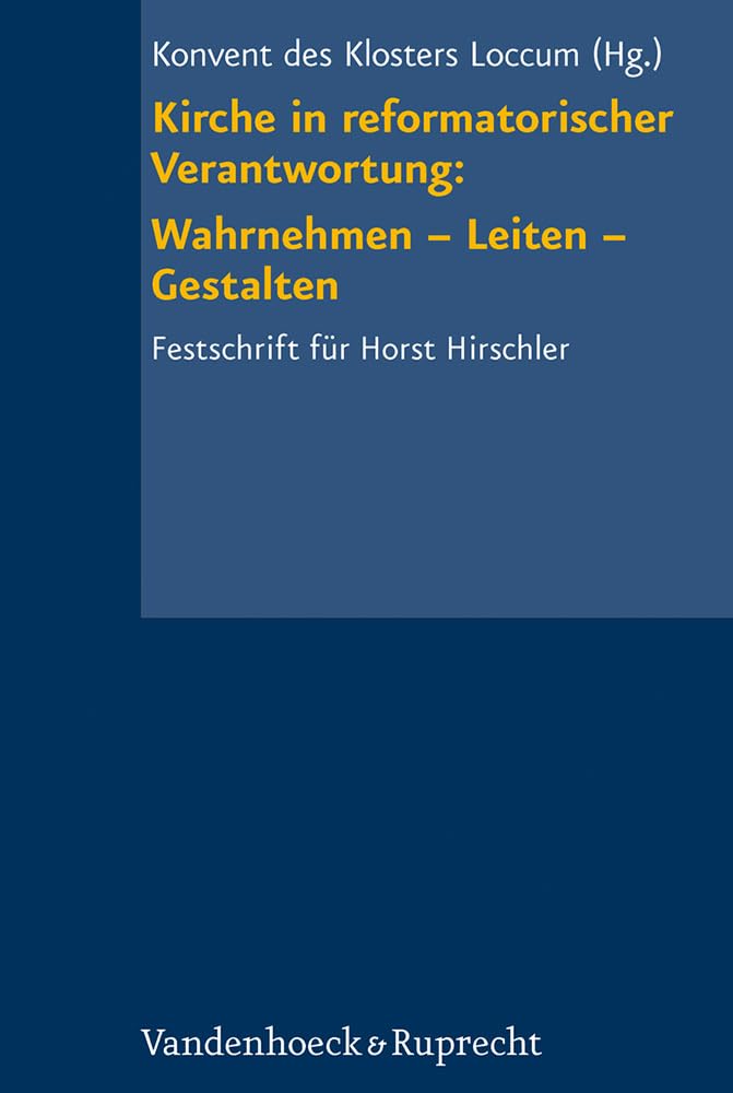 Kirche in reformatorischer Verantwortung: Wahrnehmen Leiten Gestalten: Festschrift für Horst Hirschler Politics & History